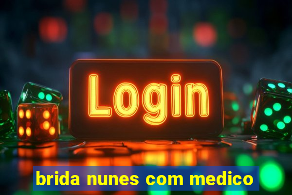 brida nunes com medico